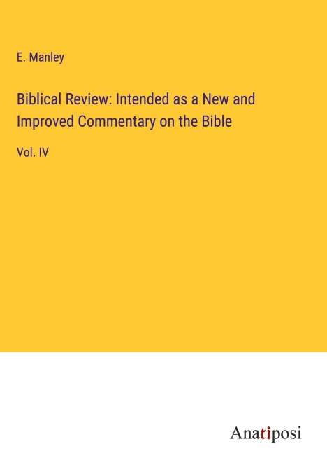 E. Manley: Biblical Review: Intended as a New and Improved Commentary on the Bible, Buch