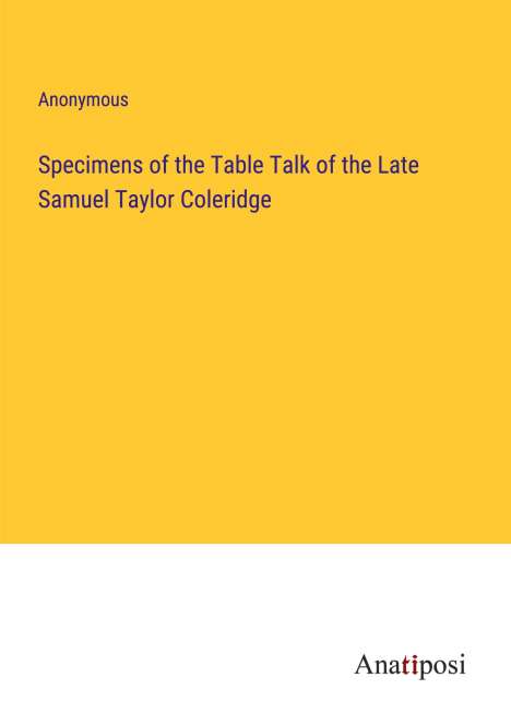 Anonymous: Specimens of the Table Talk of the Late Samuel Taylor Coleridge, Buch