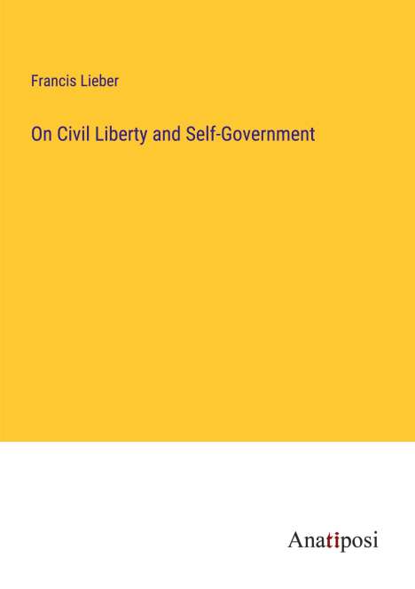Francis Lieber: On Civil Liberty and Self-Government, Buch