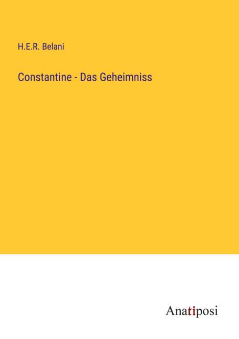 H. E. R. Belani: Constantine - Das Geheimniss, Buch