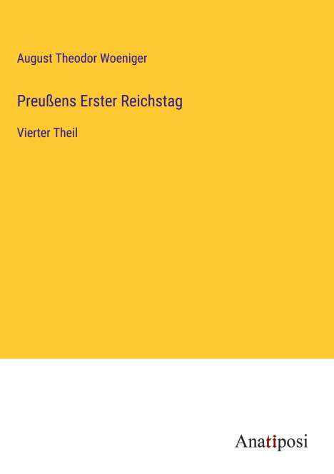 August Theodor Woeniger: Preußens Erster Reichstag, Buch