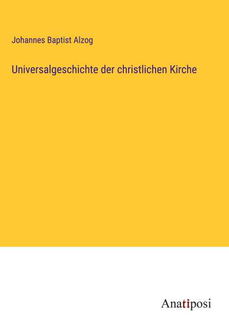 Johannes Baptist Alzog: Universalgeschichte der christlichen Kirche, Buch