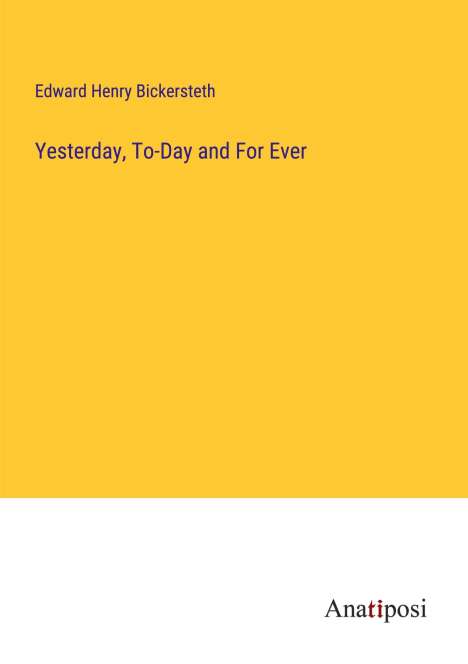 Edward Henry Bickersteth: Yesterday, To-Day and For Ever, Buch
