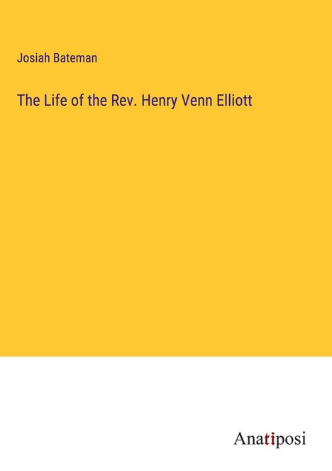 Josiah Bateman: The Life of the Rev. Henry Venn Elliott, Buch