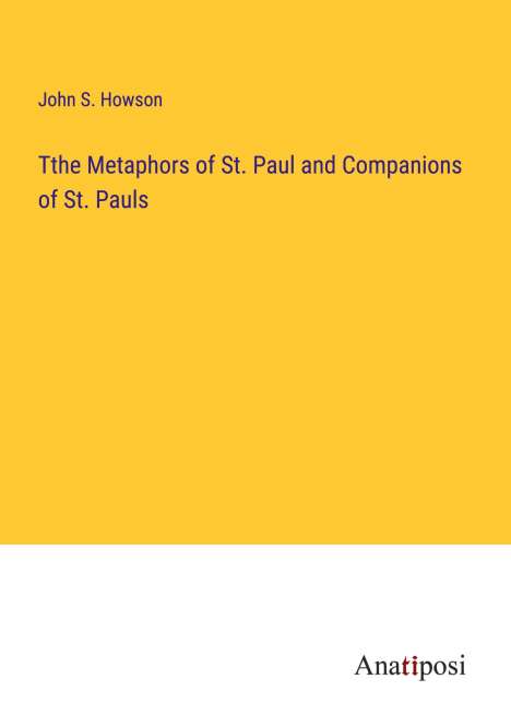 John S. Howson: Tthe Metaphors of St. Paul and Companions of St. Pauls, Buch