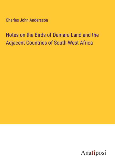 Charles John Andersson: Notes on the Birds of Damara Land and the Adjacent Countries of South-West Africa, Buch