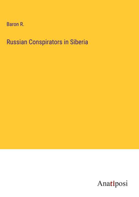 Baron R.: Russian Conspirators in Siberia, Buch