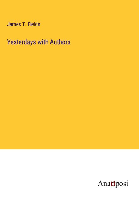 James T. Fields: Yesterdays with Authors, Buch