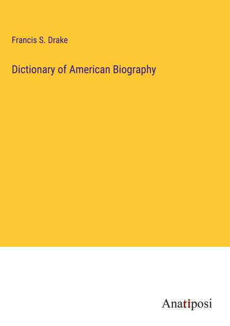 Francis S. Drake: Dictionary of American Biography, Buch
