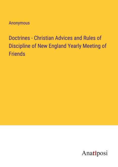 Anonymous: Doctrines - Christian Advices and Rules of Discipline of New England Yearly Meeting of Friends, Buch
