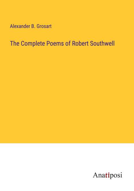 Alexander B. Grosart: The Complete Poems of Robert Southwell, Buch