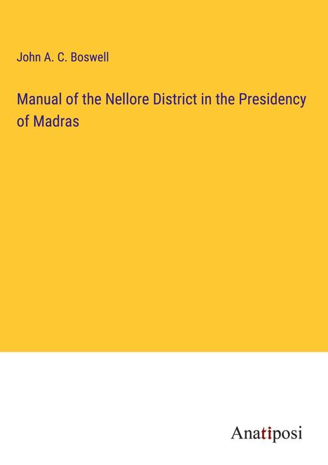 John A. C. Boswell: Manual of the Nellore District in the Presidency of Madras, Buch