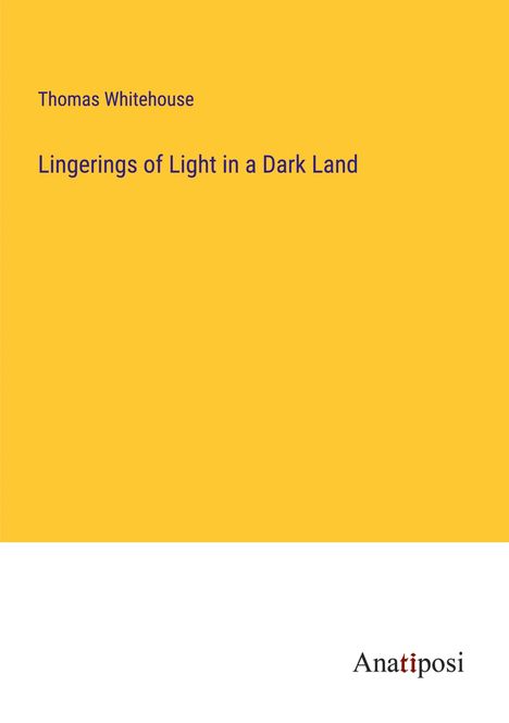 Thomas Whitehouse: Lingerings of Light in a Dark Land, Buch