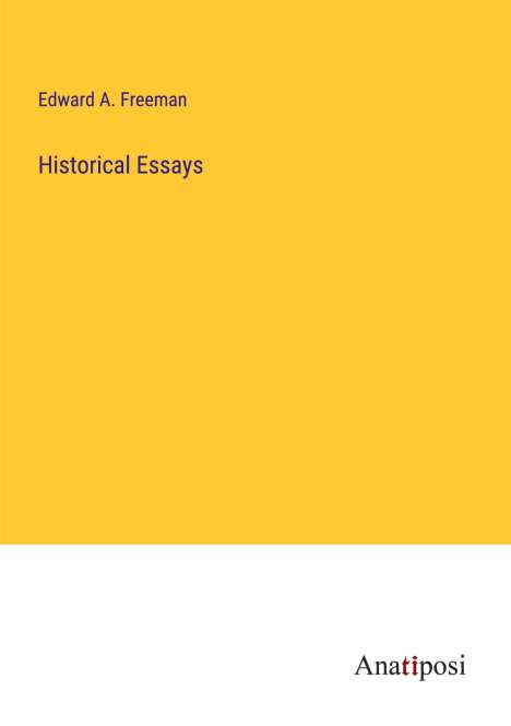 Edward A. Freeman: Historical Essays, Buch