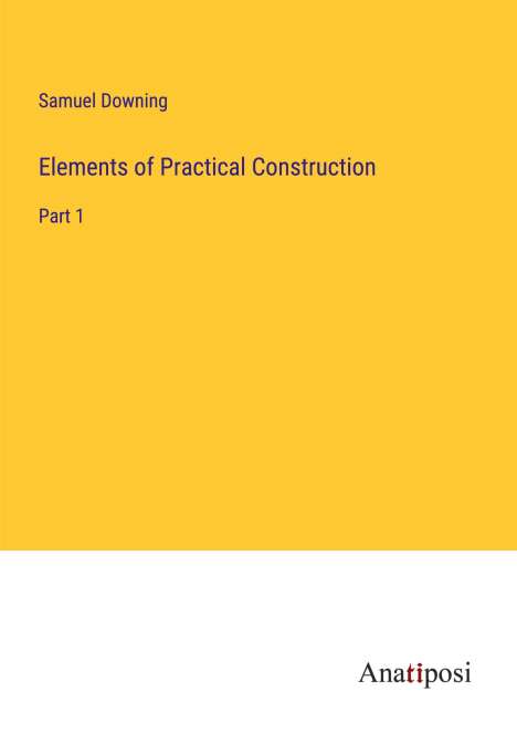 Samuel Downing: Elements of Practical Construction, Buch