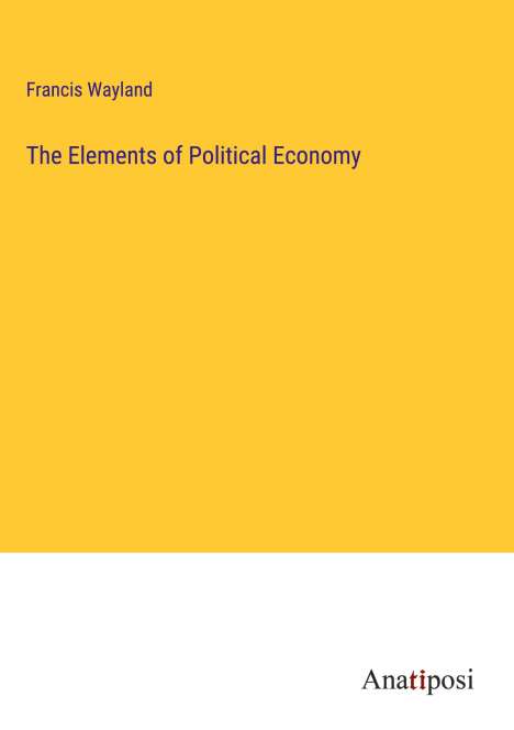 Francis Wayland: The Elements of Political Economy, Buch