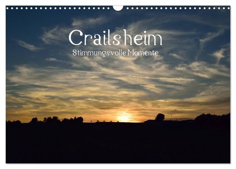 Karin Sigwarth: Crailsheim - Stimmungsvolle Momente (Wandkalender 2024 DIN A3 quer), CALVENDO Monatskalender, Kalender