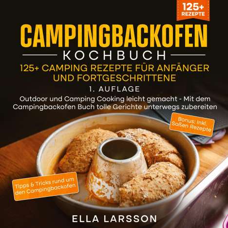 Ella Larsson: Campingbackofen Kochbuch ¿ 125+ Camping Rezepte für Anfänger und Fortgeschrittene, Buch