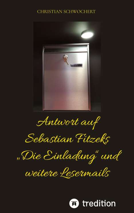 Christian Schwochert: Antwort auf Sebastian Fitzeks ¿Die Einladung¿ und weitere Lesermails, Buch