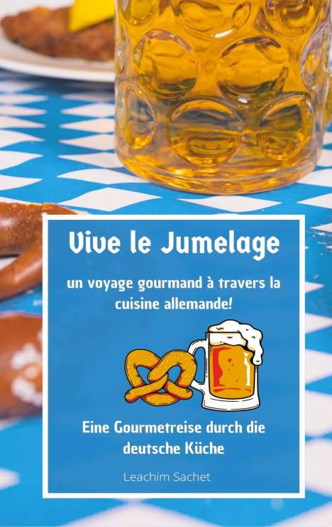 Leachim Sachet: Vive le jumelage - un voyage gourmand à travers la cuisine allemande, Buch