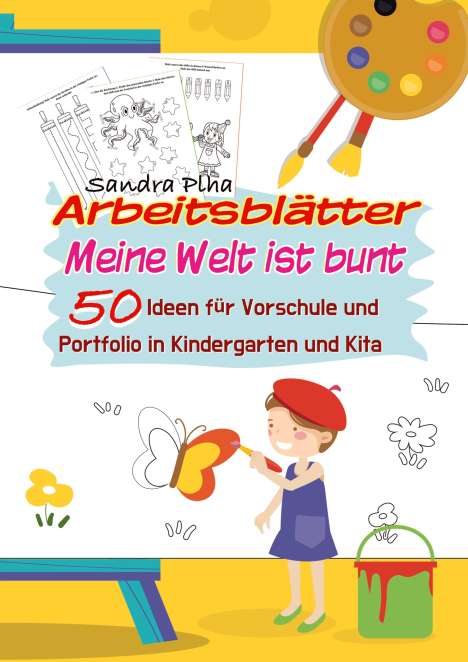 Sandra Plha: KitaFix-Kreativ: Arbeitsblätter Meine Welt ist bunt (50 Ideen für Vorschule und Portfolio in Kindergarten und Kita), Buch