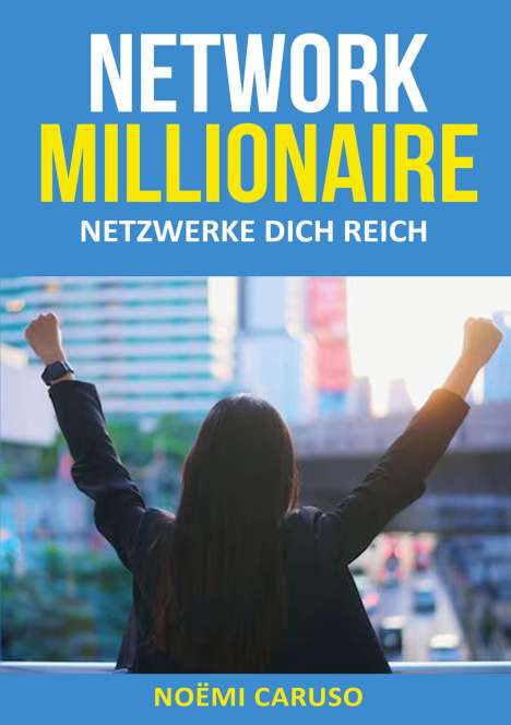 Noëmi Caruso: Network Millionaire - Netzwerke dich reich, Buch