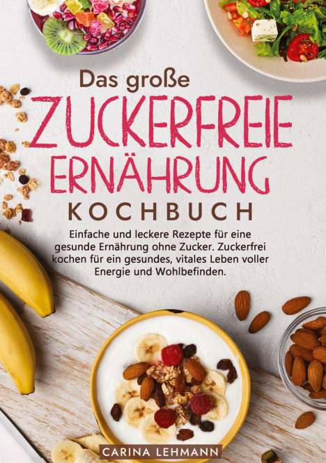 Carina Lehmann: Das große Zuckerfreie Ernährung Kochbuch, Buch
