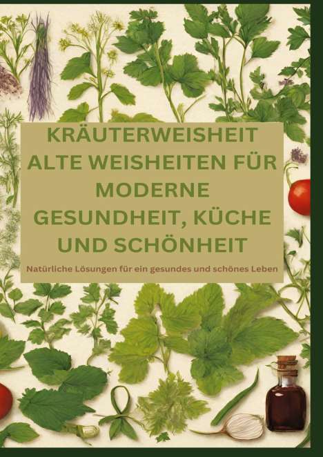 Adele Alfons: Kräuterweisheit: Alte Weisheiten Für Moderne Gesundheit, Küche Und Schönheit, Buch