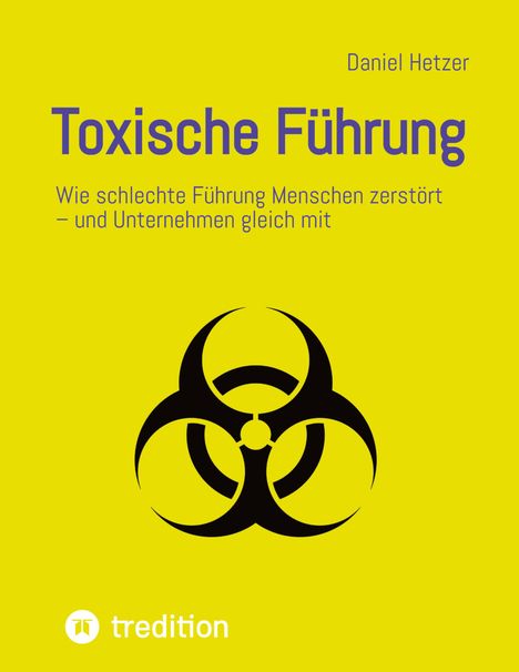 "Toxische Führung", Daniel Hetzer. Gelber Hintergrund, schwarzes Biohazard-Symbol unten, tredition-Logo unten.