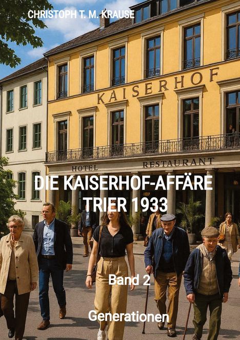 Titel: „Die Kaiserhof-Affäre Trier 1933, Generationen - Band 2“. Verschiedene Menschen vor einem historischen Gebäude.