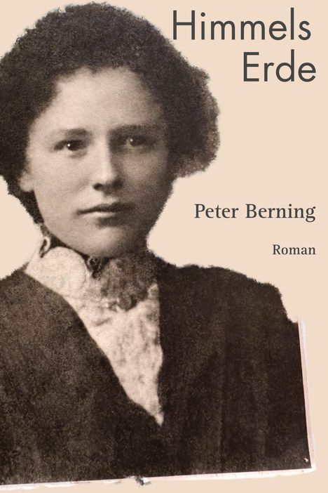 Text: "Himmels Erde", "Peter Berning", "Roman". Ein altes Porträtfoto einer Frau mit lockigem Haar.