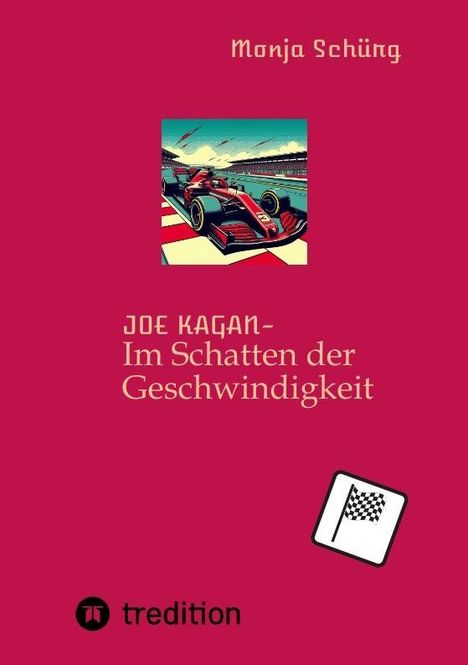 Oben: "Monja Schüng". Mitte: "JOE KAGAN - Im Schatten der Geschwindigkeit". Unten: Logo mit karierter Flagge. Rennwagen-Illustration.