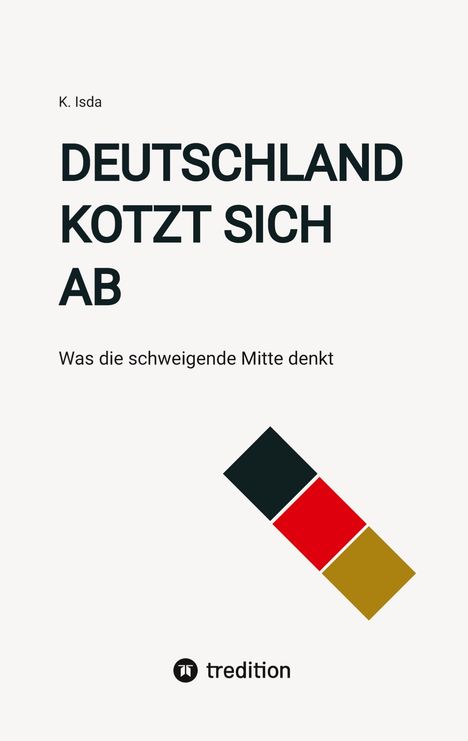 Text: "K. Isda", "DEUTSCHLAND KOTZT SICH AB", "Was die schweigende Mitte denkt". Geometrische Form in Schwarz, Rot, Gold.