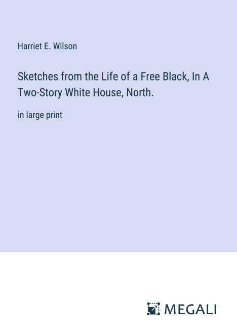 Harriet E. Wilson: Sketches from the Life of a Free Black, In A Two-Story White House, North., Buch
