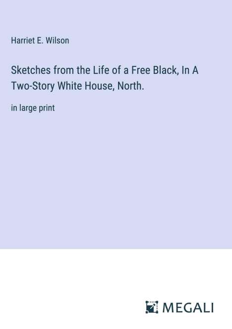 Harriet E. Wilson: Sketches from the Life of a Free Black, In A Two-Story White House, North., Buch
