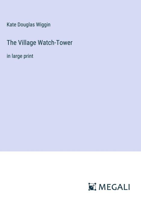 Kate Douglas Wiggin: The Village Watch-Tower, Buch