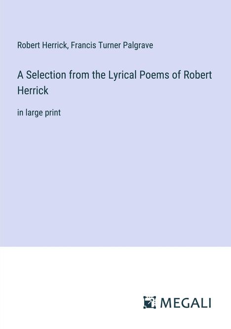 Robert Herrick: A Selection from the Lyrical Poems of Robert Herrick, Buch