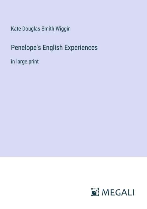 Kate Douglas Smith Wiggin: Penelope's English Experiences, Buch