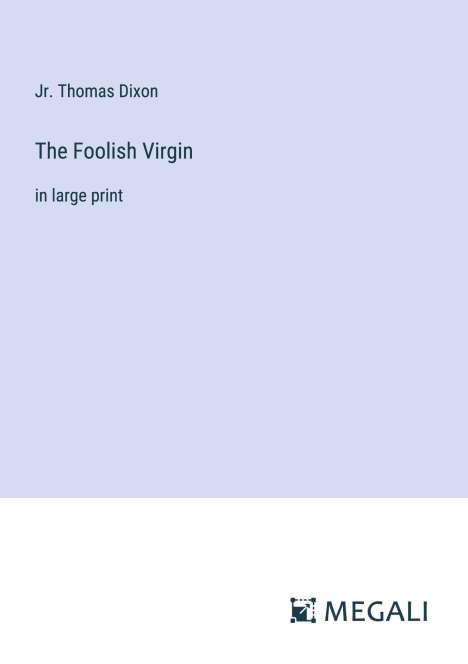 Jr. Thomas Dixon: The Foolish Virgin, Buch