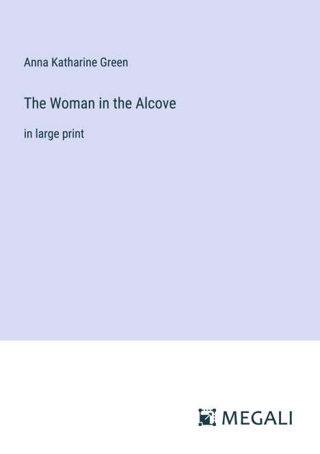 Anna Katharine Green: The Woman in the Alcove, Buch