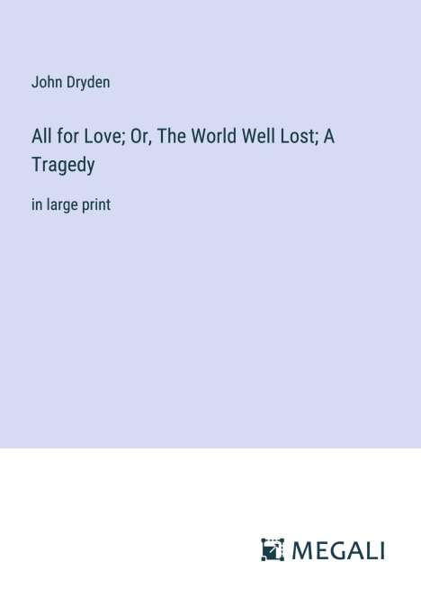 John Dryden: All for Love; Or, The World Well Lost; A Tragedy, Buch