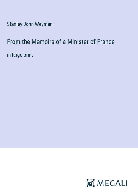 Stanley John Weyman: From the Memoirs of a Minister of France, Buch