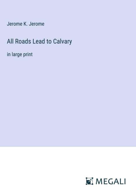 Jerome K. Jerome: All Roads Lead to Calvary, Buch