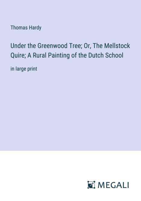 Thomas Hardy: Under the Greenwood Tree; Or, The Mellstock Quire; A Rural Painting of the Dutch School, Buch