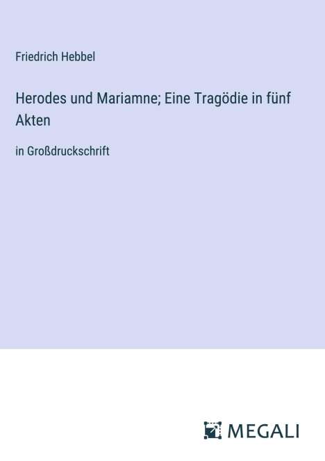 Friedrich Hebbel: Herodes und Mariamne; Eine Tragödie in fünf Akten, Buch