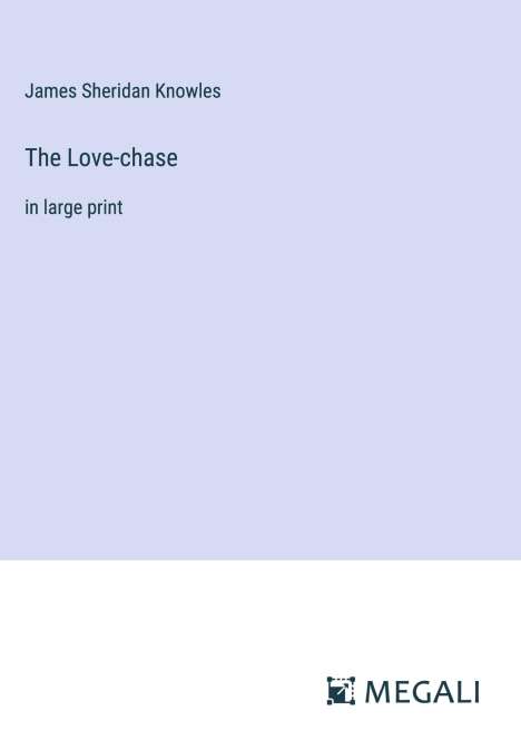 James Sheridan Knowles: The Love-chase, Buch