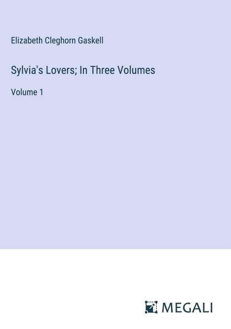 Elizabeth Cleghorn Gaskell: Sylvia's Lovers; In Three Volumes, Buch