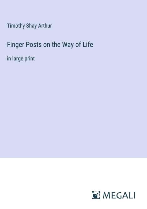 Timothy Shay Arthur: Finger Posts on the Way of Life, Buch