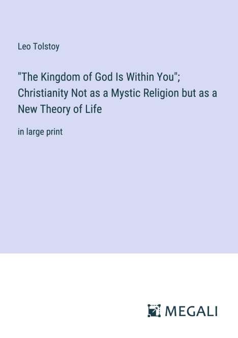 Leo N. Tolstoi: "The Kingdom of God Is Within You"; Christianity Not as a Mystic Religion but as a New Theory of Life, Buch