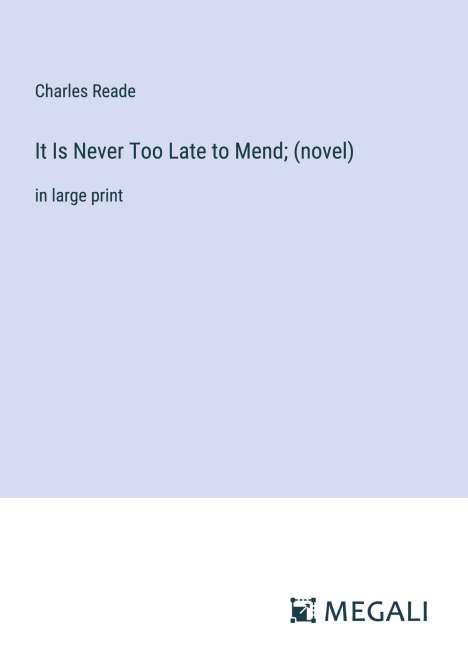 Charles Reade: It Is Never Too Late to Mend; (novel), Buch